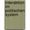Interaktion Im Politischen System by J�rg Frehmann