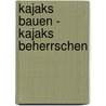 Kajaks Bauen - Kajaks Beherrschen by Katja Biersch