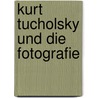 Kurt Tucholsky Und Die Fotografie door Ellen Sch�psmeier
