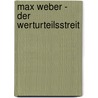 Max Weber - Der Werturteilsstreit door Thomas Schröder
