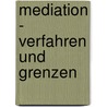 Mediation - Verfahren Und Grenzen door Anja Bu�