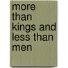 More Than Kings and Less Than Men door L. Joseph Hebert