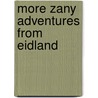 More Zany Adventures From Eidland by Karin Suzanne Cupper