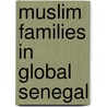 Muslim Families in Global Senegal door Beth A. Buggenhagen