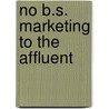 No B.S. Marketing to the Affluent door Dan Kennedy