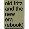 Old Fritz and the New Era (Ebook) by Louise Muhlbach