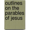 Outlines on the Parables of Jesus by Croft M. Pentz
