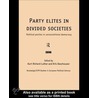 Party Elites in Divided Societies by Kris Deschouwer