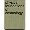 Physical Foundations of Cosmology door Viatcehslav Mukhanov