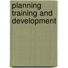 Planning Training and Development by Management (ilm)