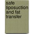 Safe Liposuction and Fat Transfer