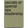 Secrets of Special Ops Leadership door Ph.D. William a. Cohen
