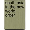 South Asia in the New World Order by Shahid Javed Burki