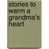 Stories to Warm a Grandma's Heart