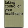 Taking Control of Your Healthcare door Suzanne H. Kreisberg M.D.