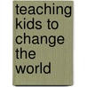 Teaching Kids to Change the World door Jennifer Griffin-Wiesner