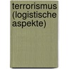 Terrorismus (Logistische Aspekte) door Melanie Kl�gl