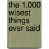 The 1,000 Wisest Things Ever Said