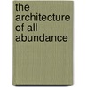 The Architecture of All Abundance door Lenedra J. Carroll