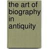 The Art of Biography in Antiquity door Tomas Hagg