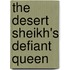 The Desert Sheikh's Defiant Queen