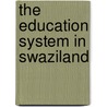 The Education System in Swaziland by World Bank