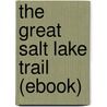 The Great Salt Lake Trail (Ebook) by Colonel Henry Inman
