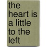 The Heart Is a Little to the Left by William Sloane Sloane Coffin