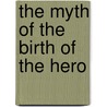 The Myth of the Birth of the Hero door Otto Rank