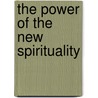 The Power of the New Spirituality door William Bloom