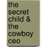 The Secret Child & the Cowboy Ceo