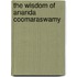 The Wisdom of Ananda Coomaraswamy