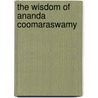 The Wisdom of Ananda Coomaraswamy door Ananda Kentish Coomaraswamy
