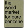 The World Market for Pure Benzene door Icon Group International