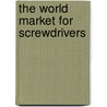 The World Market for Screwdrivers door Icon Group International