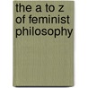 The a to Z of Feminist Philosophy door Catherine Villanueva Gardner