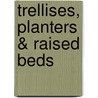 Trellises, Planters & Raised Beds door Editors Of Cool Springs Press