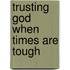 Trusting God When Times Are Tough