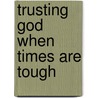 Trusting God When Times Are Tough door Ed Hindson