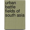 Urban Battle Fields of South Asia door C. Christine Fair