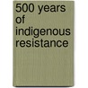 500 Years Of Indigenous Resistance by Gord Hill