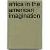 Africa in the American Imagination door Carol L. Magee