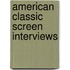 American Classic Screen Interviews