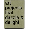 Art Projects That Dazzle & Delight door Linda Evans