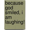 Because God Smiled, I Am Laughing! by Apostle E. Uche Nyeche