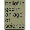 Belief in God in an Age of Science door John Polkinghorne