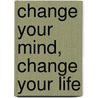 Change Your Mind, Change Your Life door Gerald G. Jampolsky