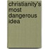 Christianity's Most Dangerous Idea