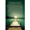 Crossing the Threshold of Eternity door Robert L. Wise