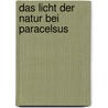 Das Licht Der Natur Bei Paracelsus door Ariane Mo�mann